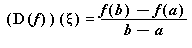 (D(f))(xi) = (f(b)-f(a))/(b-a)