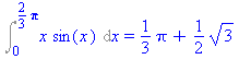 Int(x*sin(x), x = 0 .. 2/3*Pi) = 1/3*Pi+1/2*3^(1/2)