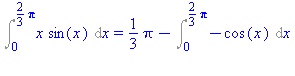 Int(x*sin(x), x = 0 .. 2/3*Pi) = 1/3*Pi-Int(-cos(x), x = 0 .. 2/3*Pi)