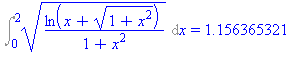 Int((ln(x+(1+x^2)^(1/2))/(1+x^2))^(1/2), x = 0 .. 2) = 1.156365321